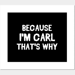 Because I'm Carl That's Why Posters and Art